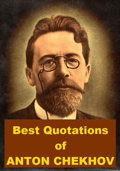 Anton Chekhov Quotations (TOP 100 of 440) .